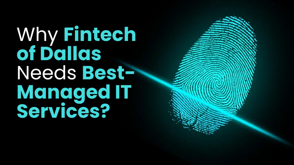 Why Fintech of Dallas Needs Best-Managed IT Services?